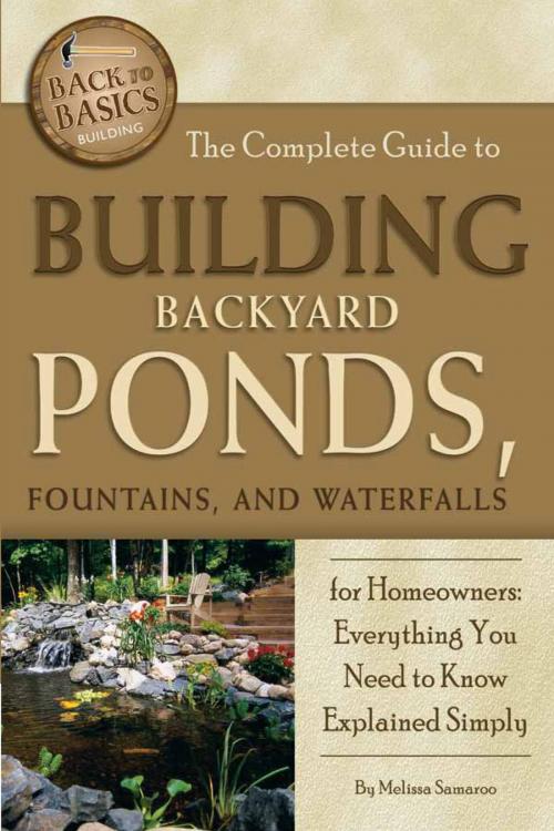 Cover of the book The Complete Guide to Building Backyard Ponds, Fountains, and Waterfalls for Homeowners by Melissa Samaroo, Atlantic Publishing Group Inc