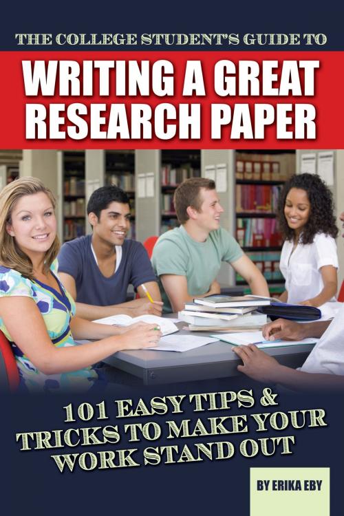 Cover of the book The College Student's Guide to Writing A Great Research Paper by Erika Eby, Atlantic Publishing Group Inc