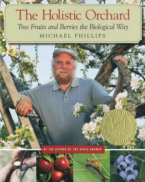 Cover of the book The Holistic Orchard by Michael Phillips, Chelsea Green Publishing