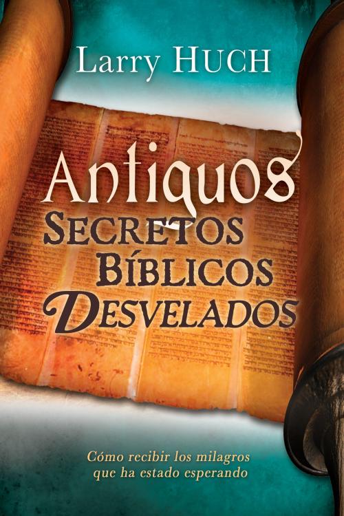 Cover of the book Antiguos secretos bíblicos develados by Larry Huch, Whitaker House