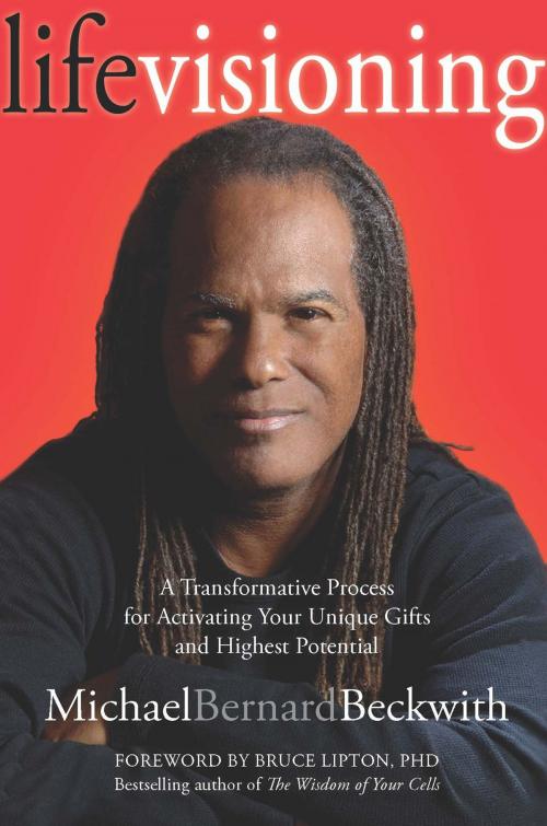 Cover of the book Life Visioning: A Transformative Process for Activating Your Unique Gifts and Highest Potential by Beckwith, Michael Bernard, Sounds True