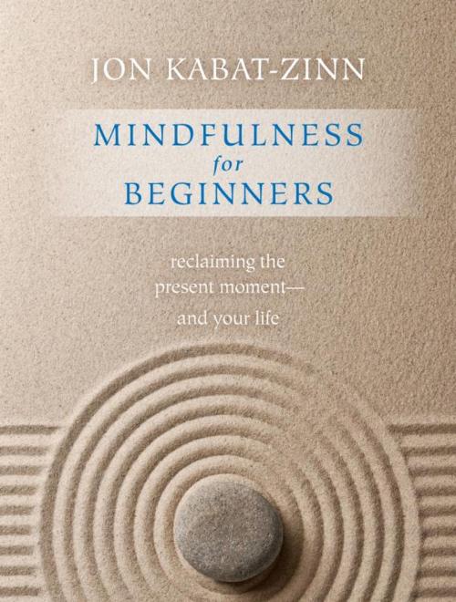 Cover of the book Mindfulness for Beginners: Reclaiming the Present Moment--and Your Life by Kabat-Zinn, Jon, Sounds True
