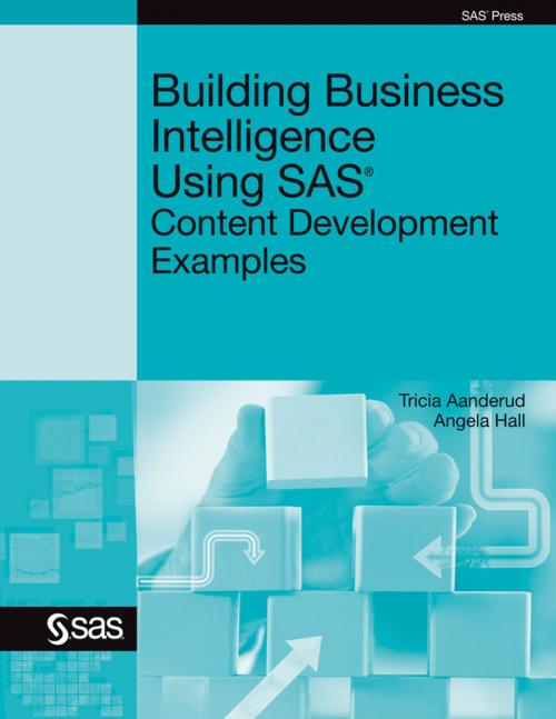Cover of the book Building Business Intelligence Using SAS by Tricia Aanderud, Angela Hall, SAS Institute