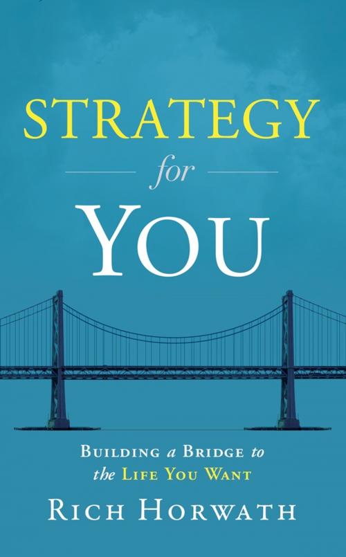 Cover of the book Strategy for You: Building a Bridge to the Life You Want by Rich Horwath, Greenleaf Book Group