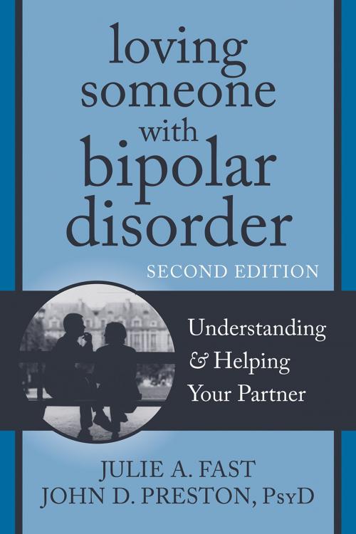 Cover of the book Loving Someone with Bipolar Disorder by Julie A. Fast, John D. Preston, PsyD, ABPP, New Harbinger Publications