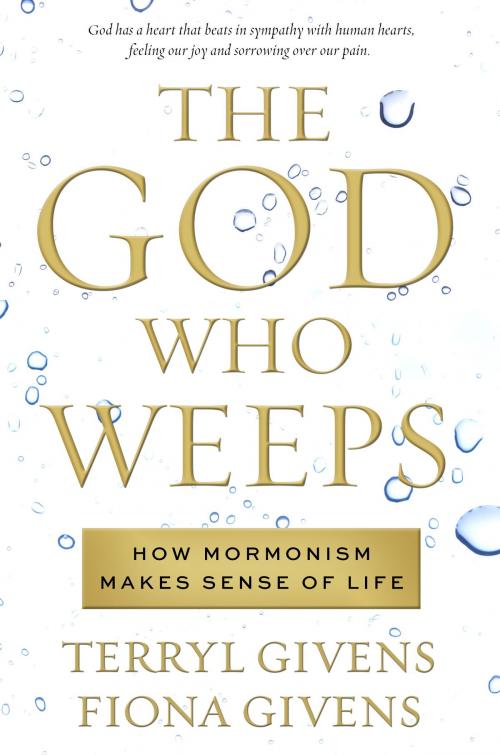 Cover of the book The God Who Weeps by Givens, Terryl, Fiona, Deseret Book Company