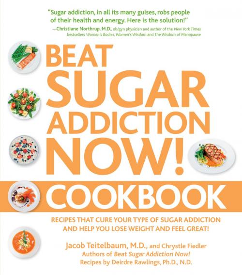 Cover of the book Beat Sugar Addiction Now! Cookbook by Jacob Teitelbaum, M.D., Deirdre Rawlings, Ph.D., N.D., Fiedler, Fair Winds Press