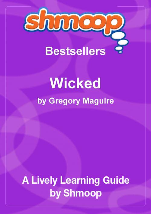 Cover of the book Shmoop Bestsellers Guide: Wicked: The Life and Times of the Wicked Witch of the West by Shmoop, Shmoop