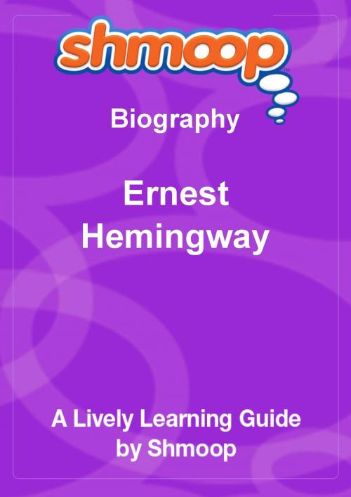 Cover of the book Shmoop Biography Guide:  Ernest Hemingway by Shmoop, Shmoop