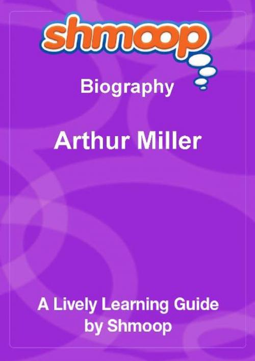 Cover of the book Shmoop Biography Guide: Arthur Miller by Shmoop, Shmoop