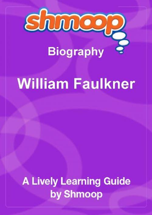 Cover of the book Shmoop Biography Guide: William Faulkner by Shmoop, Shmoop