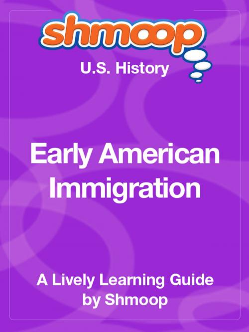 Cover of the book Shmoop US History Guide: Early American Immigration by Shmoop, Shmoop