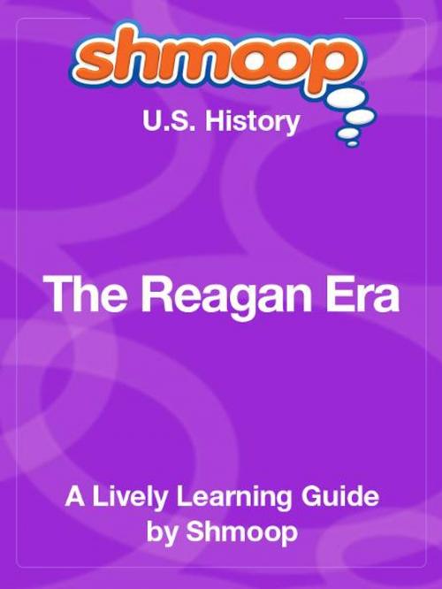 Cover of the book Shmoop US History Guide: The Reagan Era by Shmoop, Shmoop