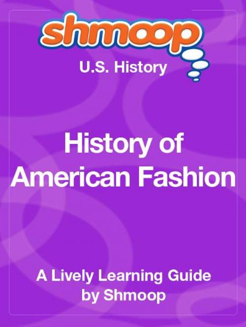 Cover of the book Shmoop US History Guide: History of American Fashion by Shmoop, Shmoop
