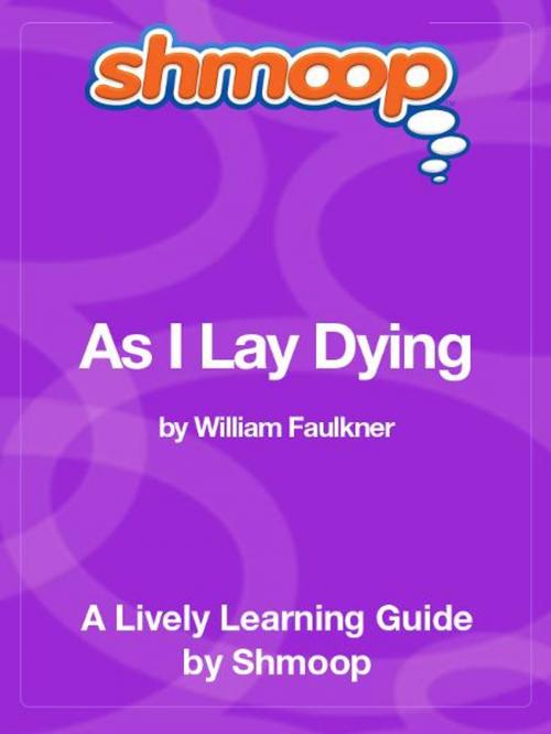 Cover of the book Shmoop Literature Guide: As I Lay Dying by Shmoop, Shmoop