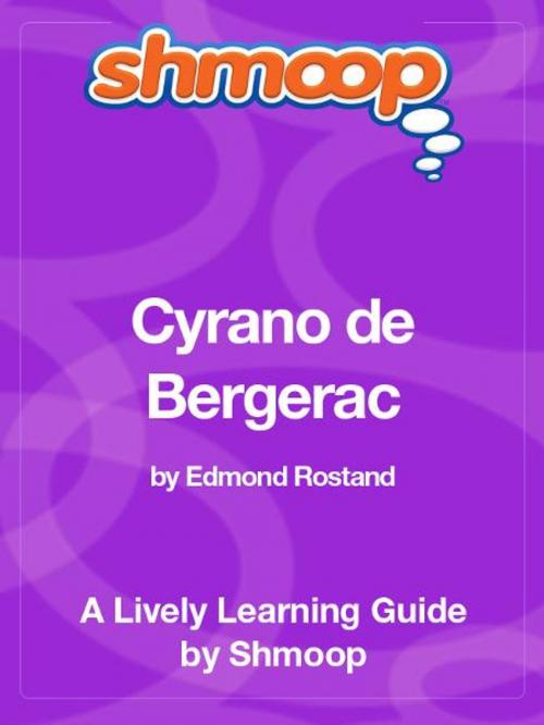 Cover of the book Shmoop Literature Guide: Cyrano de Bergerac by Shmoop, Shmoop