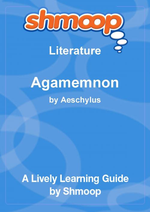 Cover of the book Shmoop Literature Guide: Agamemnon by Shmoop, Shmoop