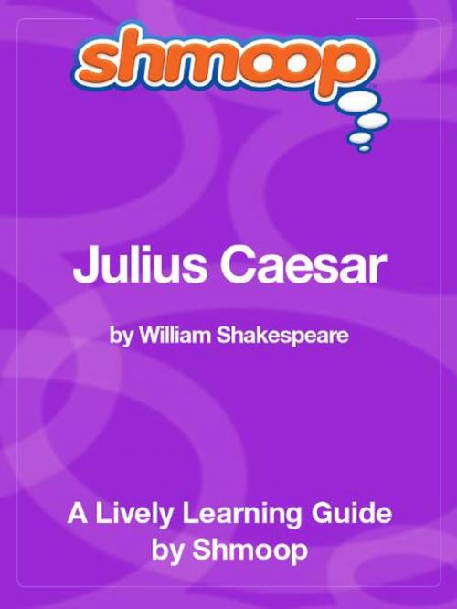 Cover of the book Shmoop Literature Guide: Julius Caesar by Shmoop, Shmoop