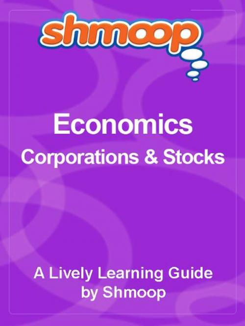 Cover of the book Shmoop Economics Guide: Corporations & Stocks by Shmoop, Shmoop