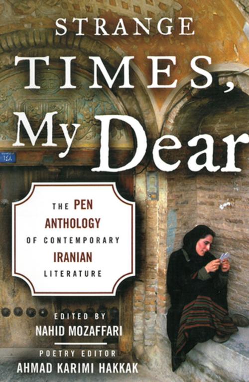 Cover of the book Strange Times, My Dear by Nahid Mozaffari, Ahmad Karimi Hakkak, Skyhorse Publishing