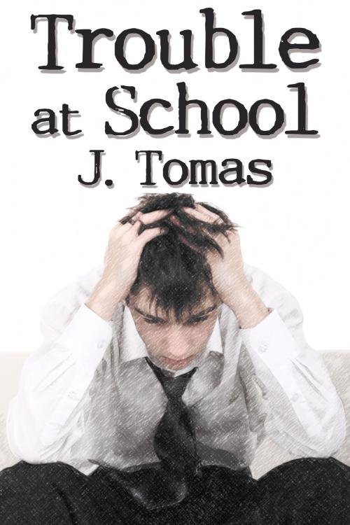 Cover of the book Trouble at School by J. Tomas, Queerteen Press