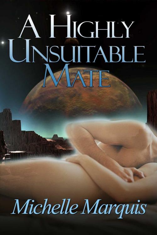 Cover of the book A Highly Unsuitable Mate by Michelle Marquis, Torrid Books
