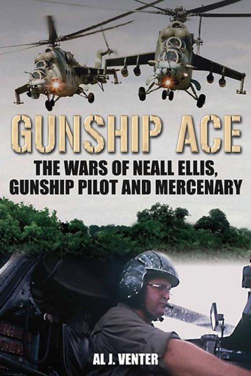 Cover of the book Gunship Ace: The Wars of Neall Ellis, Helicopter Pilot and Mercenary by Al J. Venter, Casemate