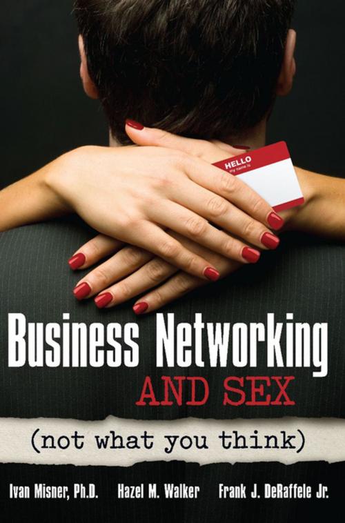 Cover of the book Business Networking and Sex by Ivan Misner, Hazel M. Walker, Frank  J. De Raffelle Jr, Entrepreneur Press