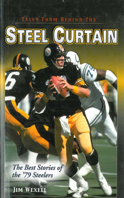 Cover of the book Tales From Behind The Steel Curtain: The Best Stories of the '79 Steelers by Jim Wexell, Sports Publishing