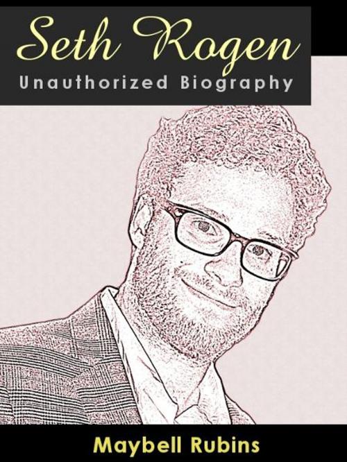 Cover of the book Seth Rogen Unauthorized Biography: A look at an unlikely superstar by Maybell Rubins, Ebook.Gd Publishing