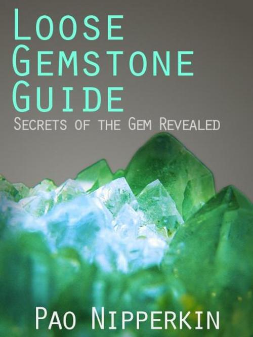 Cover of the book Loose Gemstone Guide: Secrets of the Gem Revealed by Pao Nipperkin, Ebook.Gd Publishing