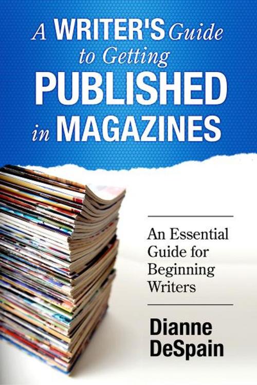 Cover of the book A Writer's Guide To Getting Published In Magazines by Dianne DeSpain, ePublishing Works!
