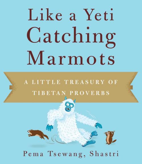 Cover of the book Like a Yeti Catching Marmots by Pema Tsewang Shastri, Wisdom Publications