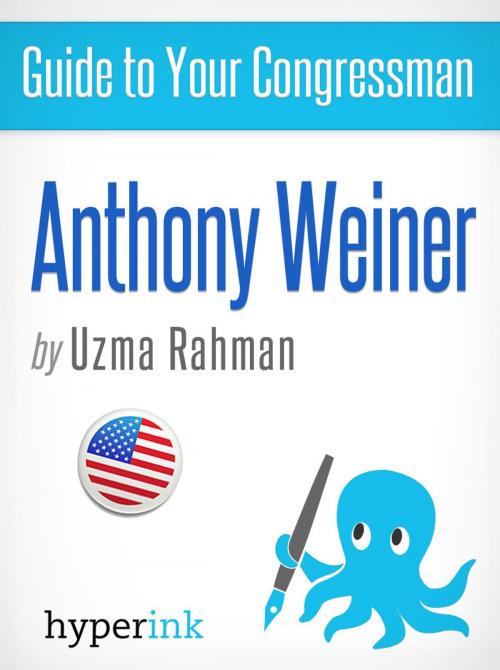 Cover of the book Guide to Your Congressman: Anthony Wiener (Sex Scandal, Twitter Pics, Policy Positions, and more!) by Uzma Rahman, Hyperink