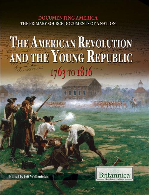 Cover of the book The American Revolution and the Young Republic by Jeff Wallenfeldt, Britannica Educational Publishing