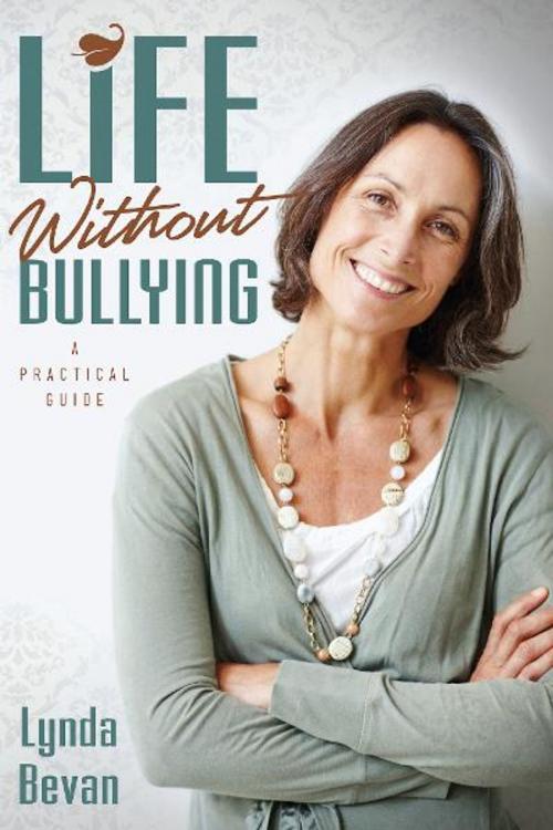 Cover of the book Life Without Bullying by Lynda Bevan, Loving Healing Press