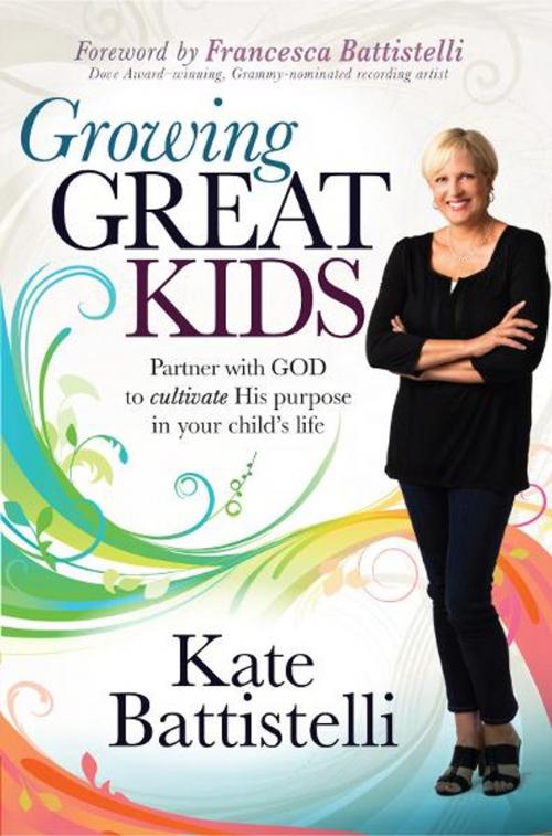 Cover of the book Growing Great Kids by Kate Battistelli, Charisma House