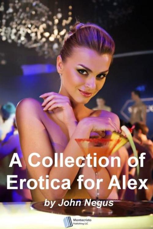 Cover of the book A Collection of Erotica for Alex by John Negus, MCP