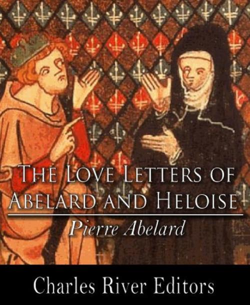 Cover of the book The Love Letters of Abelard and Heloise by Pierre Abelard, Charles River Editors