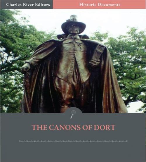 Cover of the book The Canons of Dort: The Decision of the Synod of Dordt on the Five Main Points of Doctrine in Dispute in the Netherlands by Anonymous, Charles River Editors