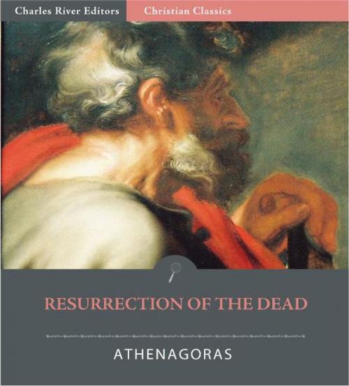 Cover of the book Resurrection of the Dead by Athenagoras, Charles River Editors