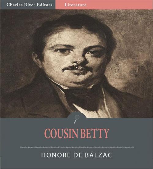 Cover of the book Cousin Betty (La Cousine Bette) (Illustrated Edition) by Honore Balzac, Charles River Editors