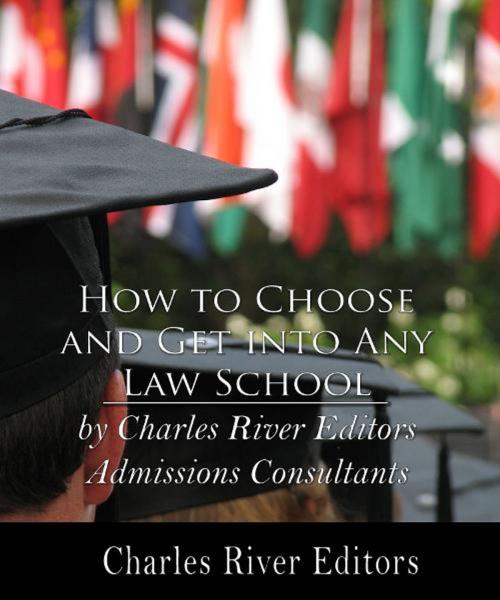 Cover of the book How to Choose and Get Into Any Law School by Charles River Editors, Charles River Editors