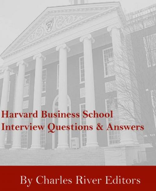 Cover of the book Harvard Business School Interview Questions & Answers by Charles River Editors, Charles River Editors