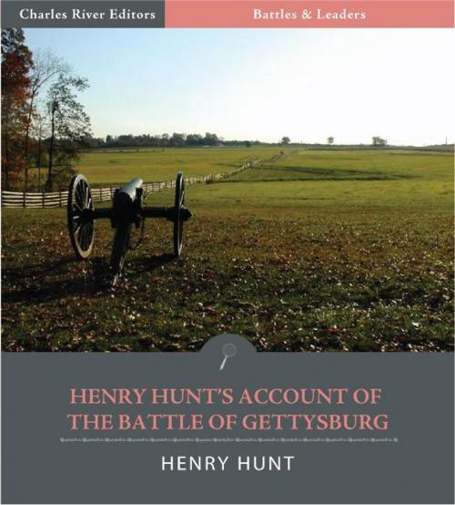 Cover of the book Battles & Leaders of the Civil War: Henry Hunts Account of the Battle of Gettysburg by Henry J. Hunt, Charles River Editors