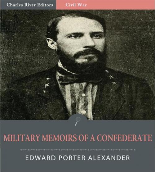 Cover of the book Military Memoirs of a Confederate: A Critical Narrative by Edward Porter Alexander, Charles River Editors
