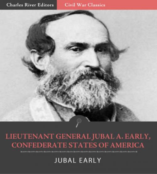 Cover of the book Lieutenant General Jubal A. Early, Confederate States of America by Jubal Early, Charles River Editors