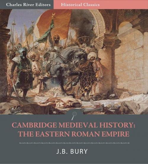 Cover of the book Cambridge Medieval History: The Eastern Roman Empire by J.B. Bury, Charles River Editors