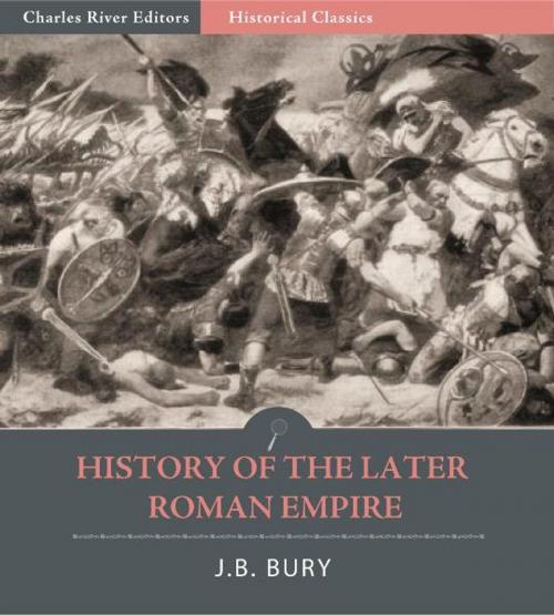 Cover of the book History of the Later Roman Empire: All Volumes by J.B. Bury, Charles River Editors