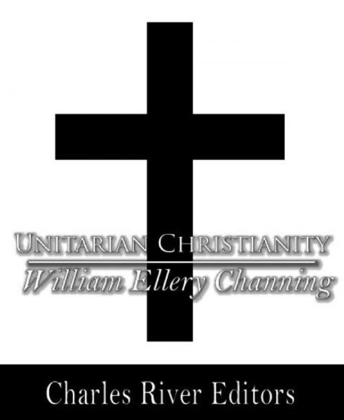 Cover of the book Unitarian Christianity by William Ellery Channing, Charles River Editors